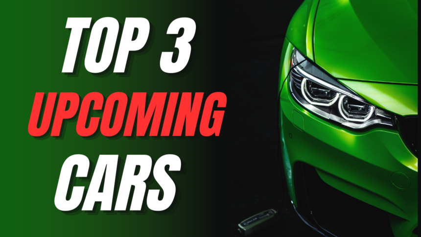 3 Most Awaited Upcoming Cars